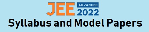 JEE ADVANCED 2022 Syllabus and model papers